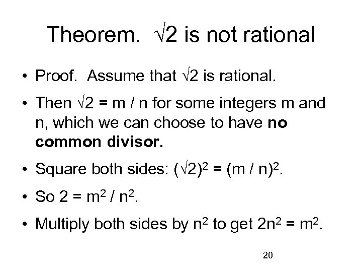 Theorem. √ 2 is not rational • Proof. Assume that √ 2 is rational.