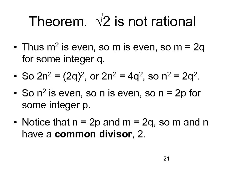 Theorem. √ 2 is not rational • Thus m 2 is even, so m