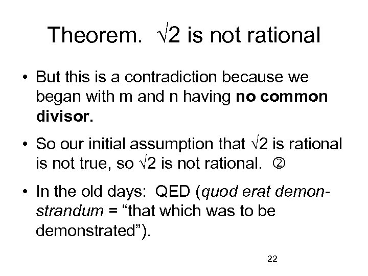 Theorem. √ 2 is not rational • But this is a contradiction because we