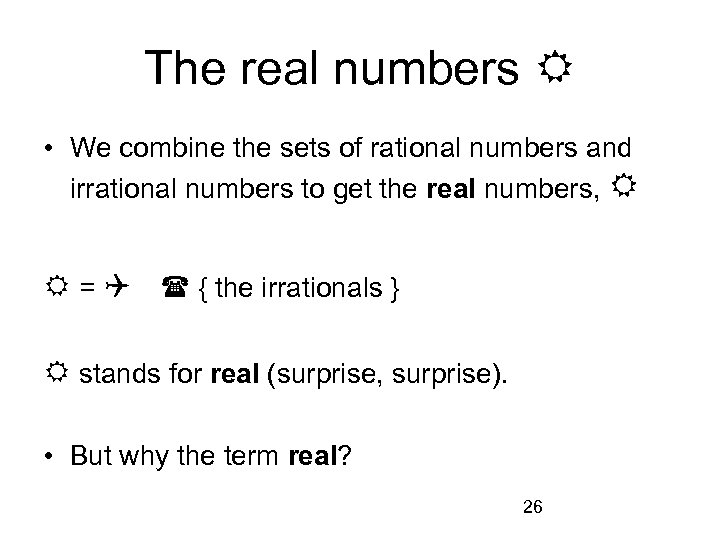 The real numbers • We combine the sets of rational numbers and irrational numbers