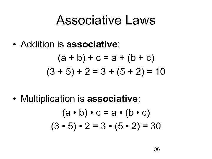 Associative Laws • Addition is associative: (a + b) + c = a +