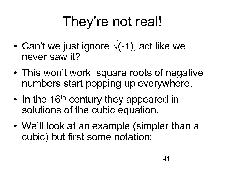 They’re not real! • Can’t we just ignore √(-1), act like we never saw
