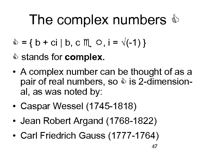 The complex numbers = { b + ci | b, c , i =