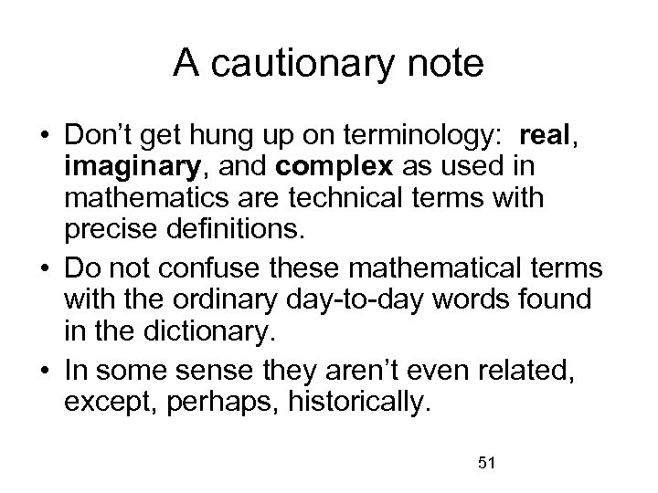 A cautionary note • Don’t get hung up on terminology: real, imaginary, and complex