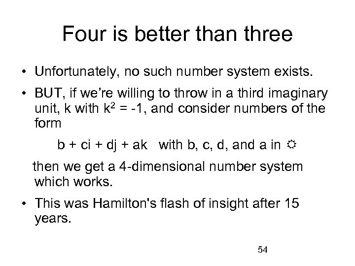 Four is better than three • Unfortunately, no such number system exists. • BUT,