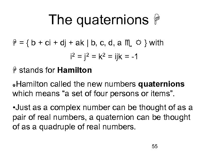 The quaternions = { b + ci + dj + ak | b, c,