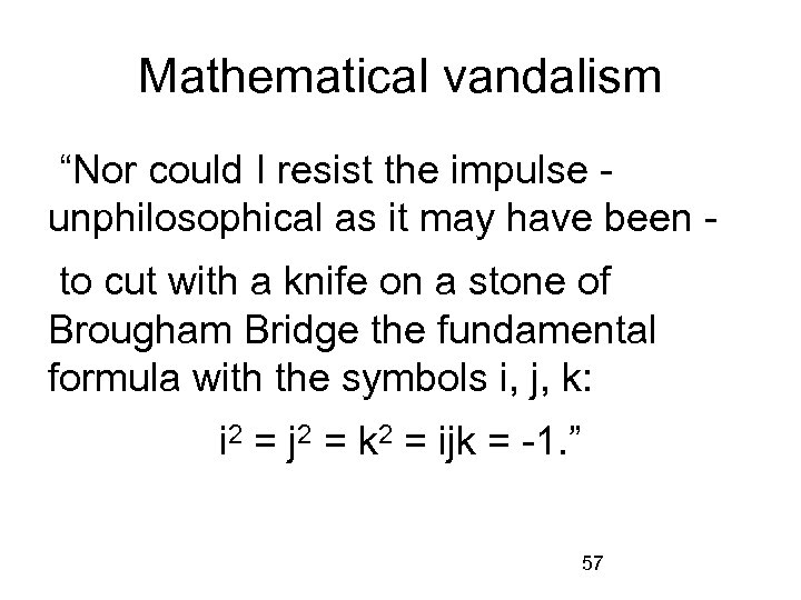 Mathematical vandalism “Nor could I resist the impulse unphilosophical as it may have been