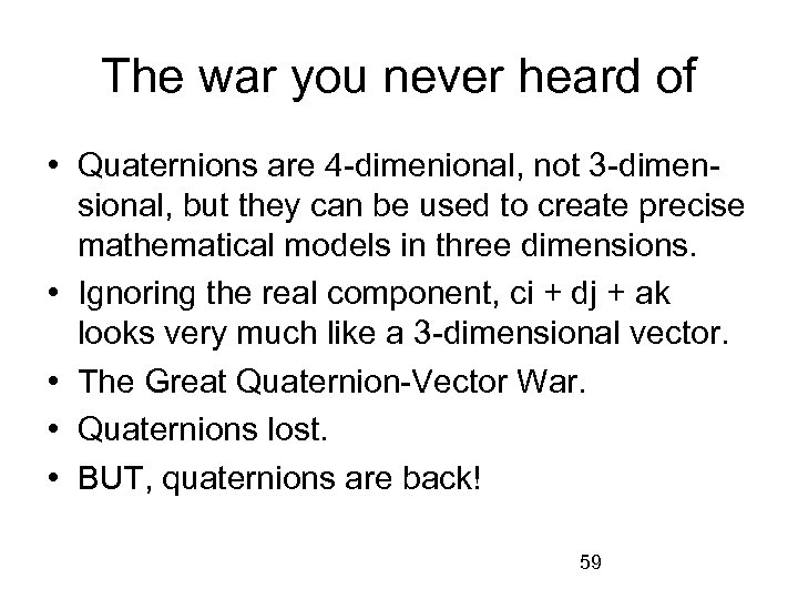 The war you never heard of • Quaternions are 4 -dimenional, not 3 -dimensional,