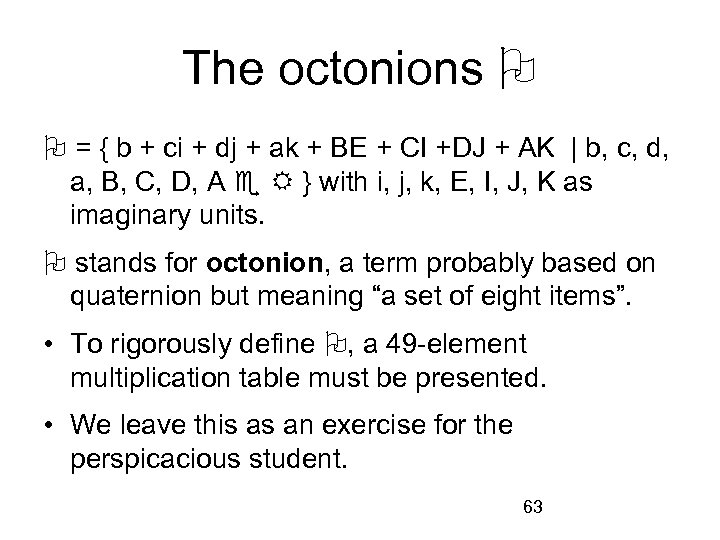 The octonions = { b + ci + dj + ak + BE +