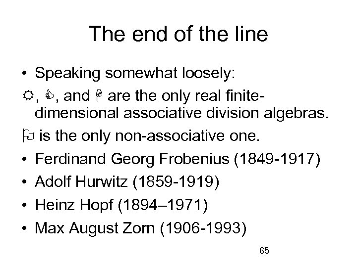 The end of the line • Speaking somewhat loosely: , , and are the