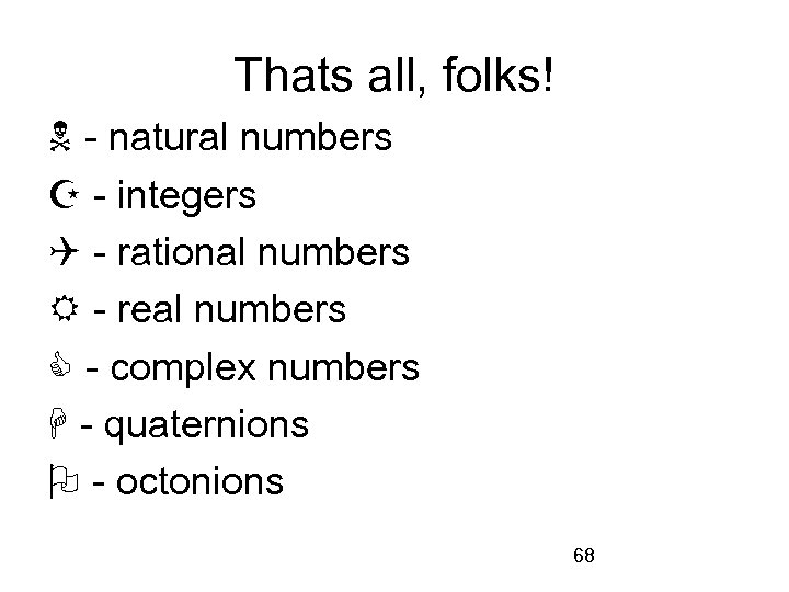 Thats all, folks! - natural numbers - integers - rational numbers - real numbers