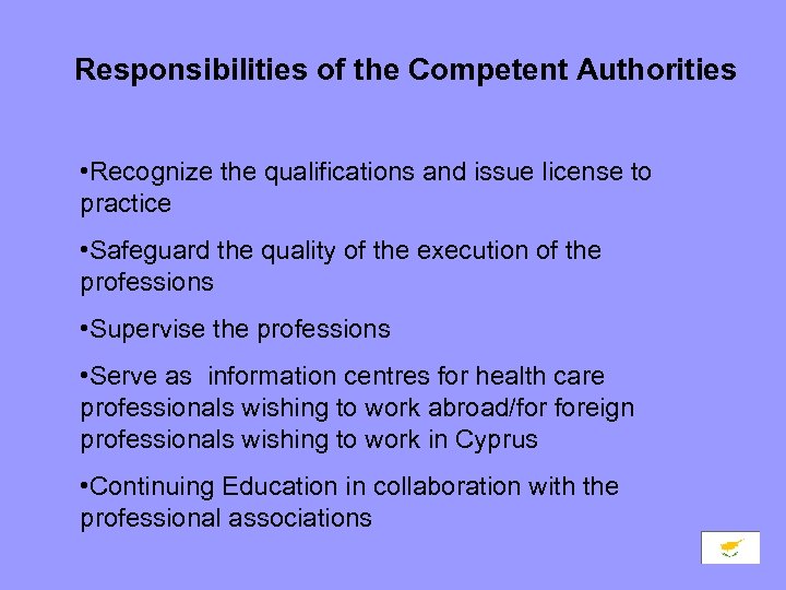  Responsibilities of the Competent Authorities • Recognize the qualifications and issue license to
