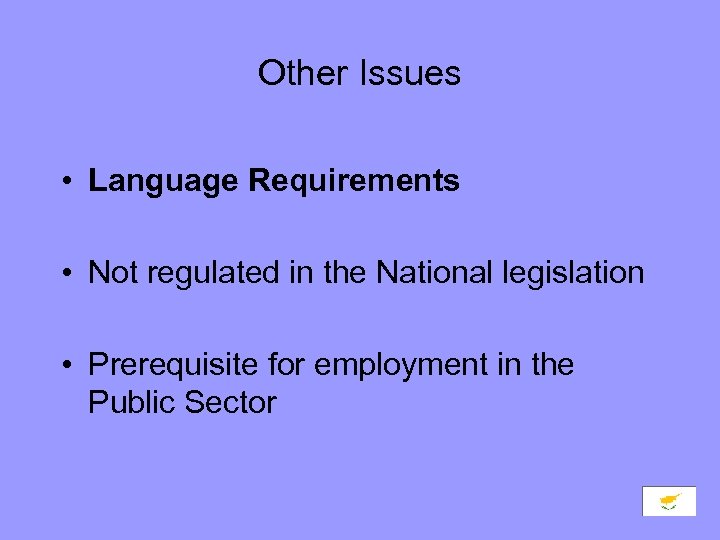 Other Issues • Language Requirements • Not regulated in the National legislation • Prerequisite