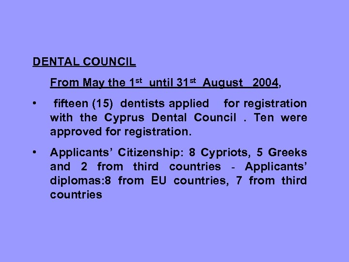 DENTAL COUNCIL From May the 1 st until 31 st August 2004, • fifteen