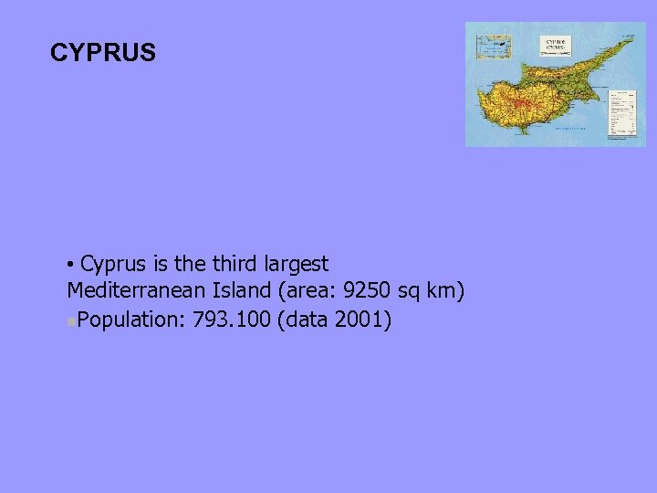 CYPRUS • Cyprus is the third largest Mediterranean Island (area: 9250 sq km) n.