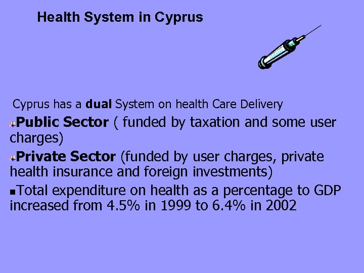 Health System in Cyprus has a dual System on health Care Delivery Public Sector