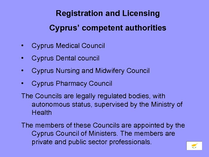  Registration and Licensing Cyprus’ competent authorities • Cyprus Medical Council • Cyprus Dental