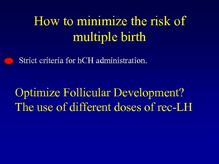 How to minimize the risk of multiple birth Strict criteria for h. CH administration.