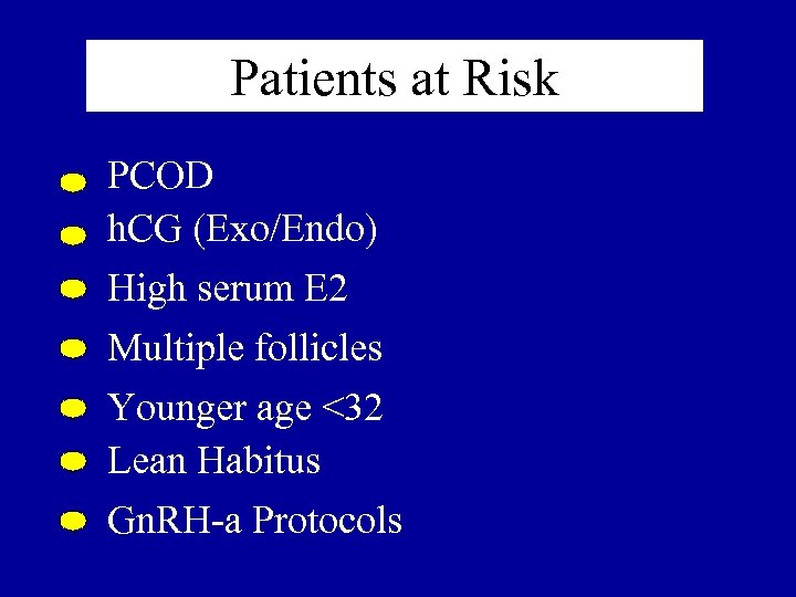 Patients at Risk PCOD h. CG (Exo/Endo) High serum E 2 Multiple follicles Younger