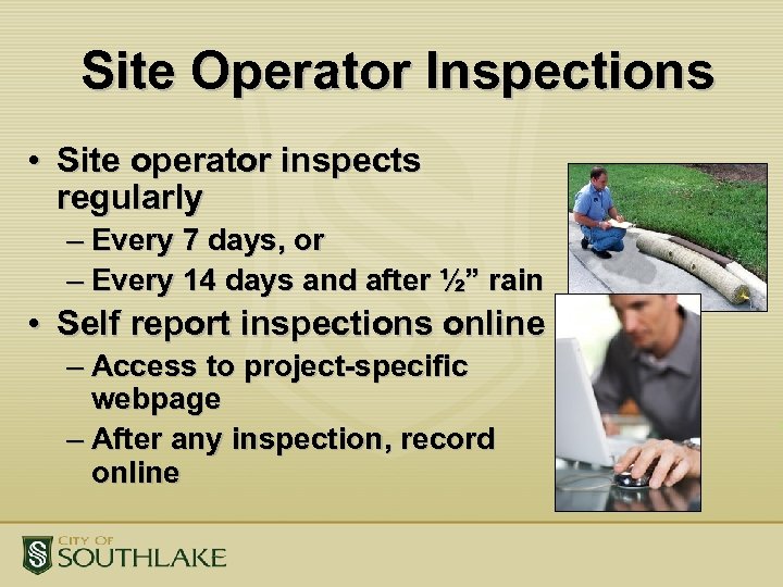 Site Operator Inspections • Site operator inspects regularly – Every 7 days, or –