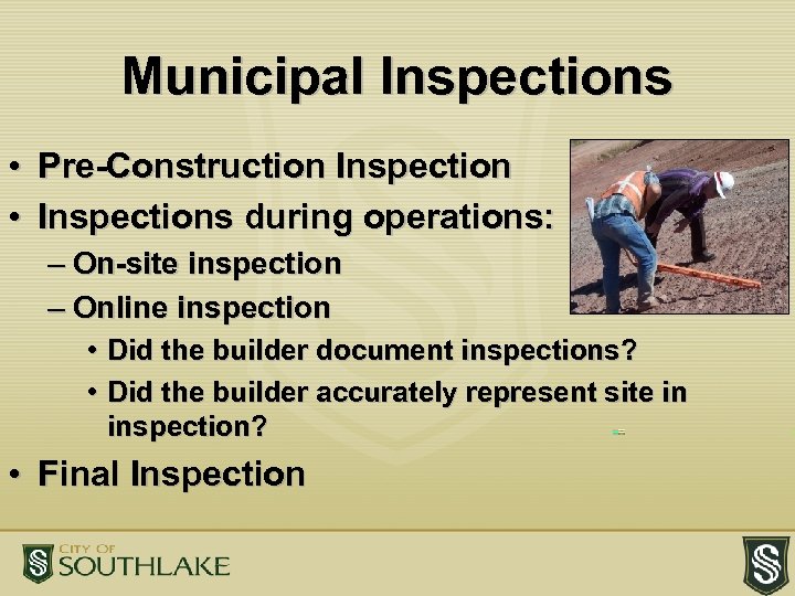 Municipal Inspections • Pre-Construction Inspection • Inspections during operations: – On-site inspection – Online