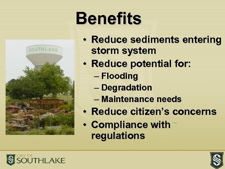 Benefits • Reduce sediments entering storm system • Reduce potential for: – Flooding –