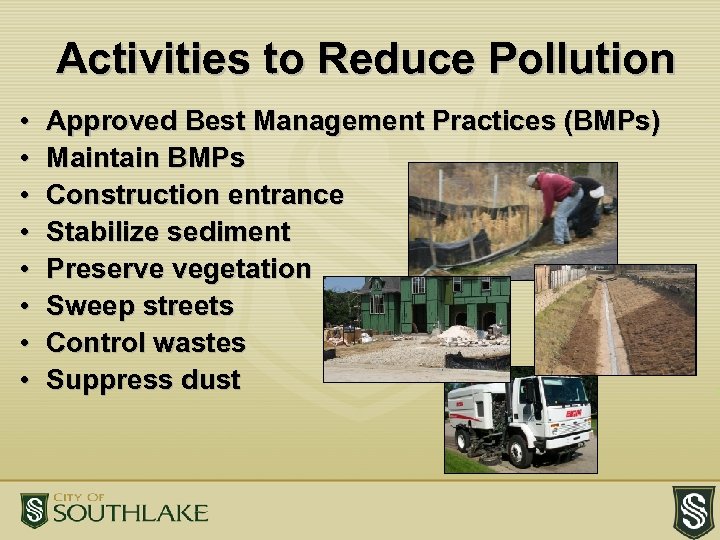 Activities to Reduce Pollution • • Approved Best Management Practices (BMPs) Maintain BMPs Construction