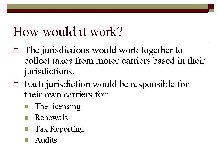 How would it work? o o The jurisdictions would work together to collect taxes
