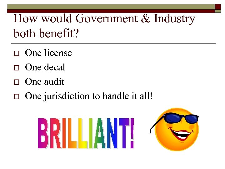 How would Government & Industry both benefit? o o One license One decal One