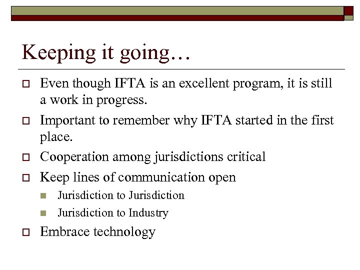 Keeping it going… o o Even though IFTA is an excellent program, it is