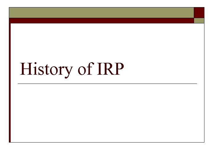 History of IRP 