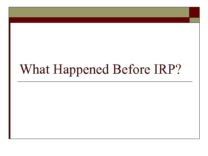 What Happened Before IRP? 