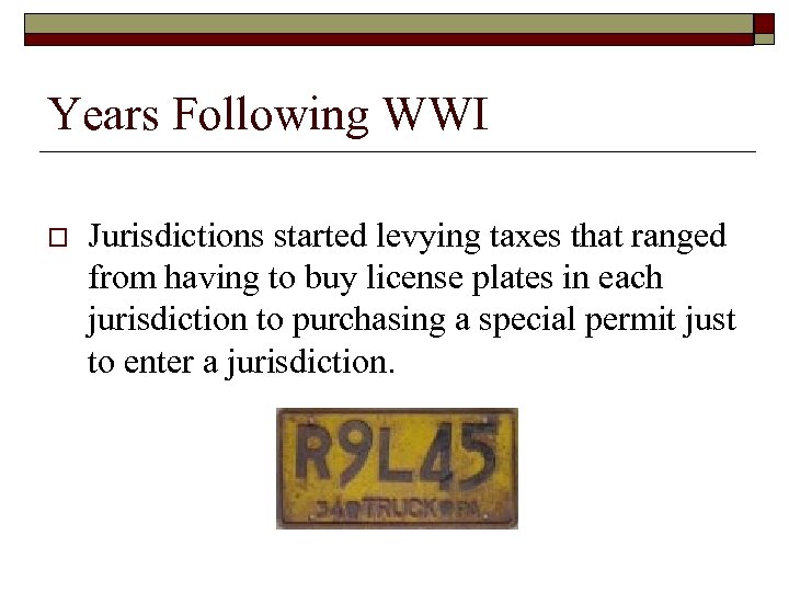 Years Following WWI o Jurisdictions started levying taxes that ranged from having to buy