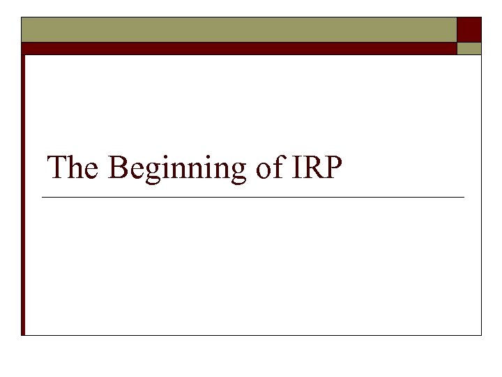 The Beginning of IRP 