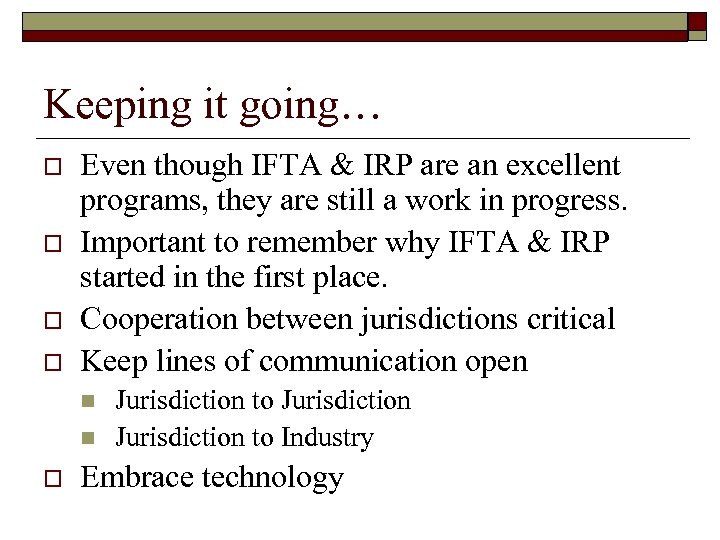 Keeping it going… o o Even though IFTA & IRP are an excellent programs,