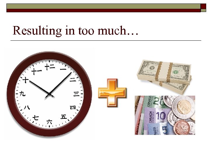 Resulting in too much… 