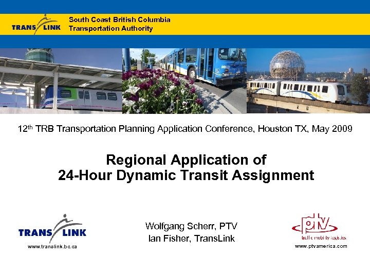 South Coast British Columbia Transportation Authority 12 th TRB Transportation Planning Application Conference, Houston