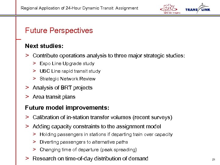 Regional Application of 24 -Hour Dynamic Transit Assignment Future Perspectives Next studies: > Contribute