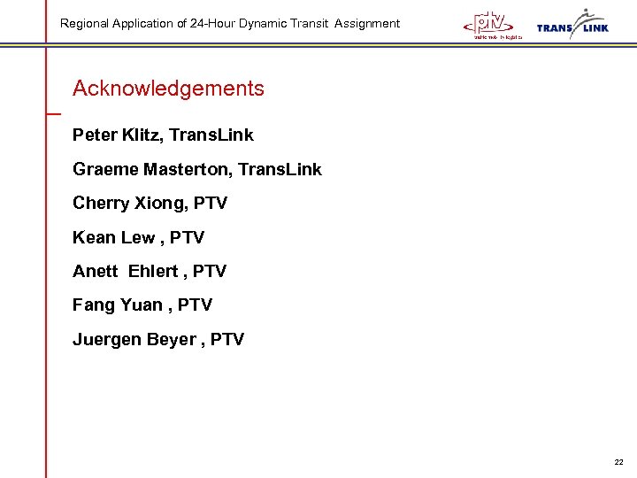 Regional Application of 24 -Hour Dynamic Transit Assignment Acknowledgements Peter Klitz, Trans. Link Graeme