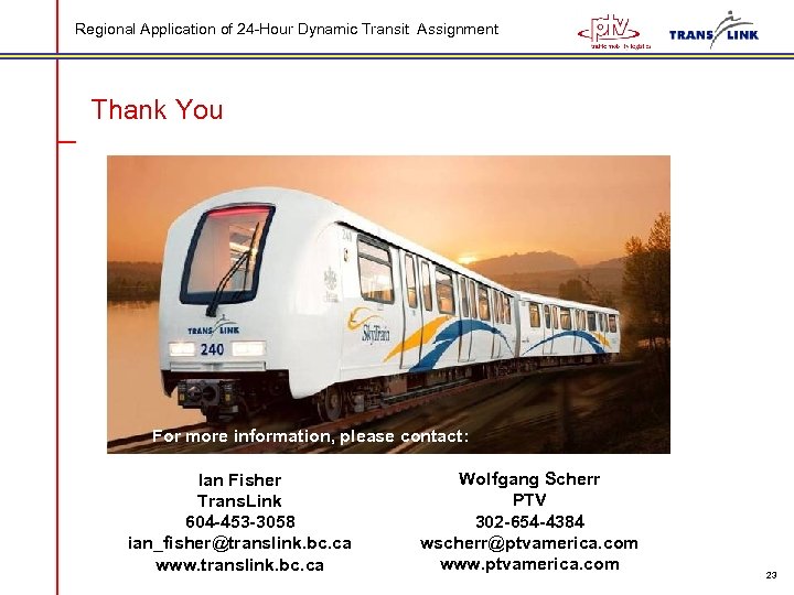 Regional Application of 24 -Hour Dynamic Transit Assignment Thank You For more information, please