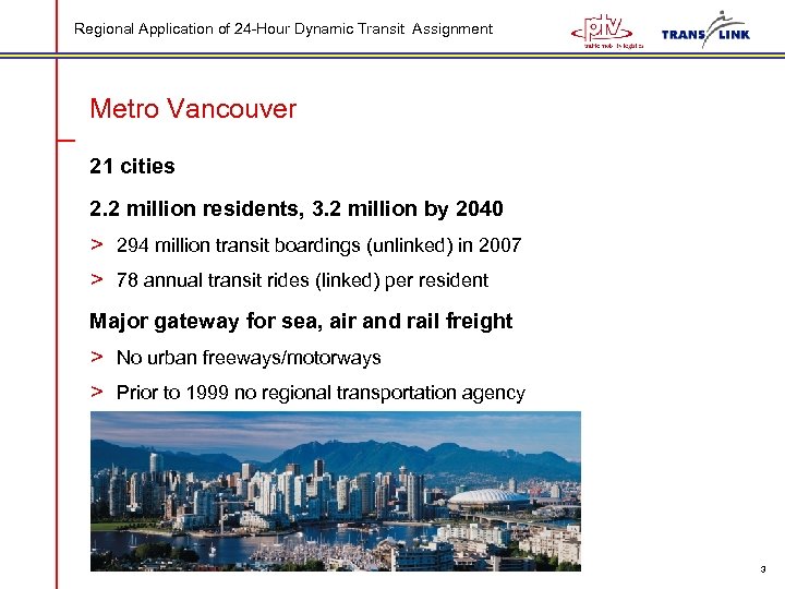 Regional Application of 24 -Hour Dynamic Transit Assignment Metro Vancouver 21 cities 2. 2