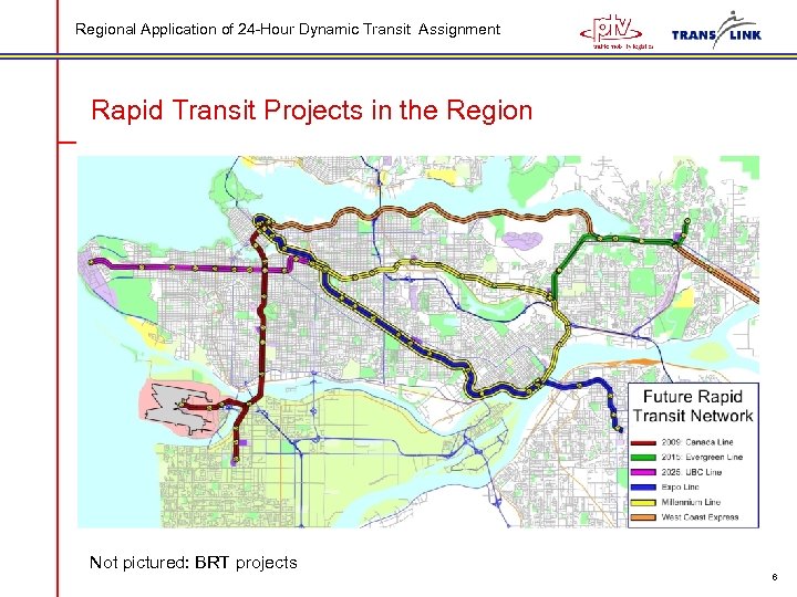 Regional Application of 24 -Hour Dynamic Transit Assignment Rapid Transit Projects in the Region