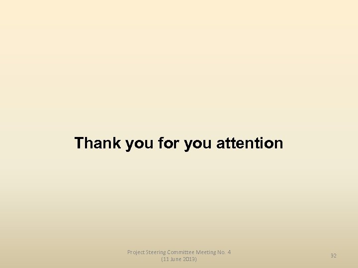 Thank you for you attention Project Steering Committee Meeting No. 4 (11 June 2013)