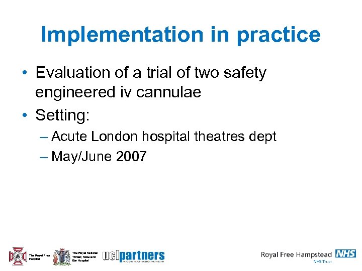 Implementation in practice • Evaluation of a trial of two safety engineered iv cannulae