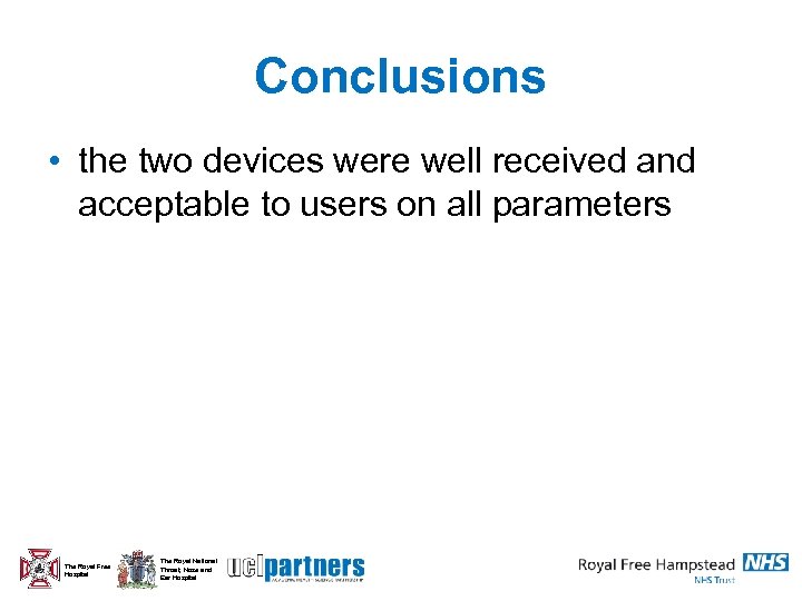 Conclusions • the two devices were well received and acceptable to users on all