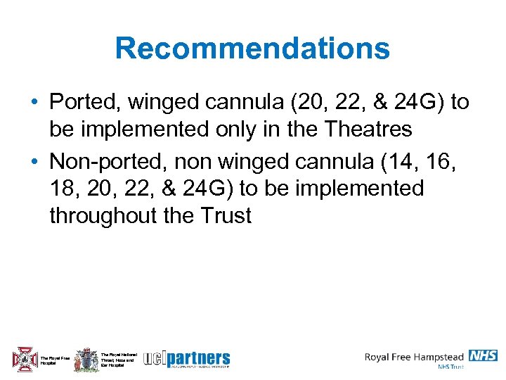 Recommendations • Ported, winged cannula (20, 22, & 24 G) to be implemented only