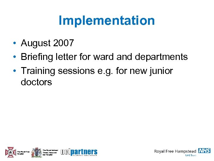 Implementation • August 2007 • Briefing letter for ward and departments • Training sessions