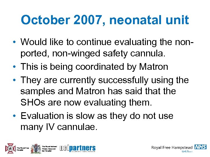 October 2007, neonatal unit • Would like to continue evaluating the nonported, non-winged safety