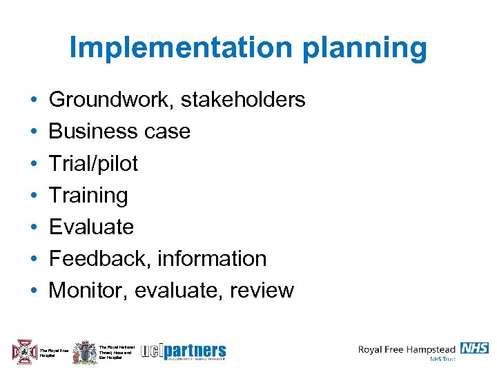 Implementation planning • • Groundwork, stakeholders Business case Trial/pilot Training Evaluate Feedback, information Monitor,