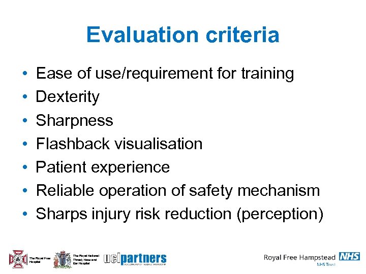 Evaluation criteria • • Ease of use/requirement for training Dexterity Sharpness Flashback visualisation Patient